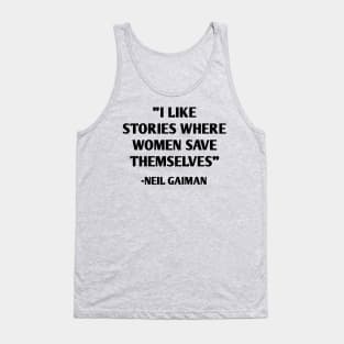 I Like Stories Where Women Save Themselves - Neil Gaiman Tank Top